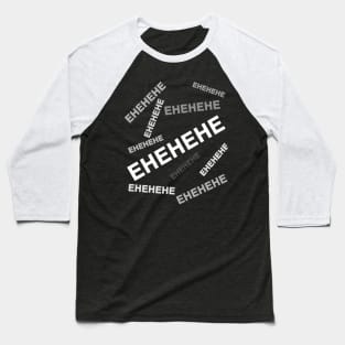 EHEHEHE - Text only Baseball T-Shirt